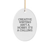 Creative Writing Gifts from Friends - Oval Ornament, 'Creative Writing Isn't A Hobby. It's A Calling.' Quote - Christmas Unique Gifts - Image 1